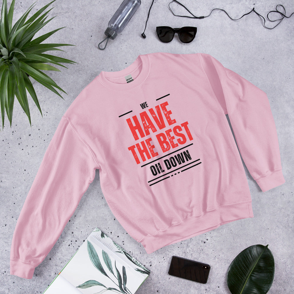 We Have The Best Oil Down Sweatshirt