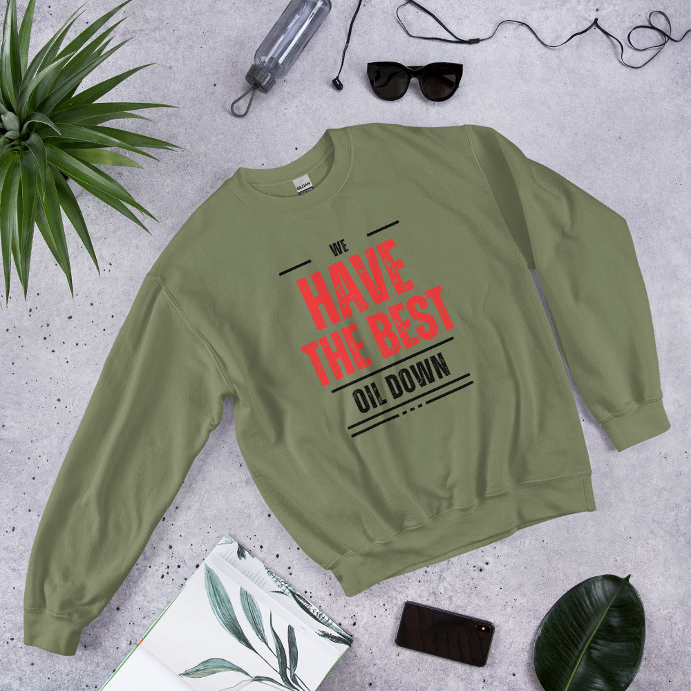 We Have The Best Oil Down Sweatshirt