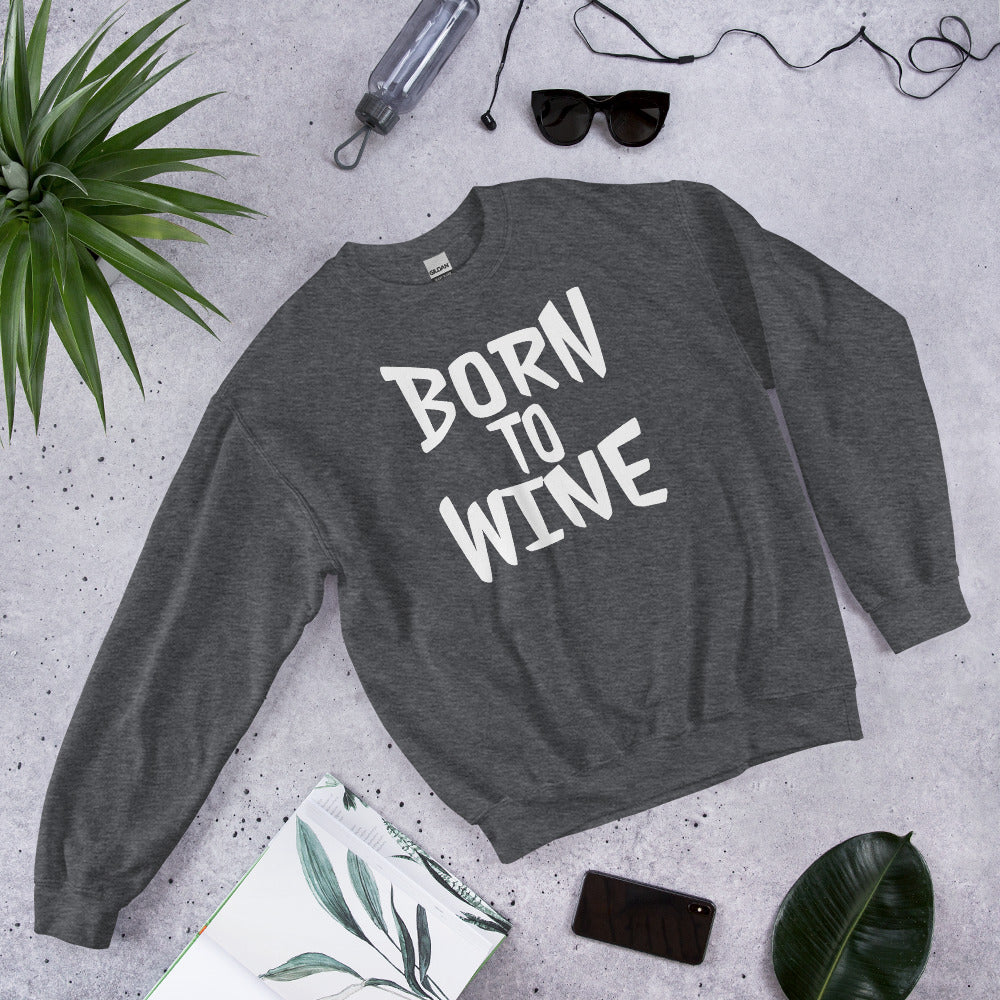 Born To Wine Sweatshirt