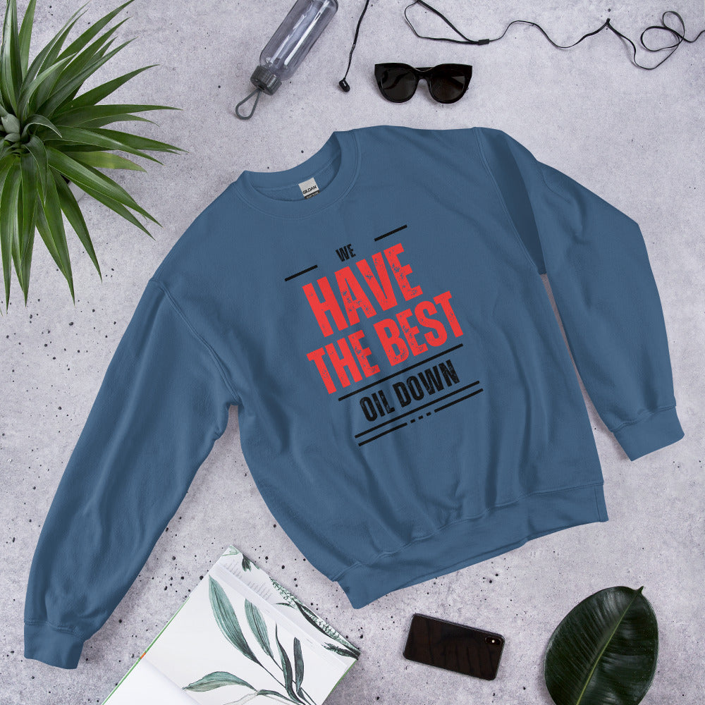 We Have The Best Oil Down Sweatshirt