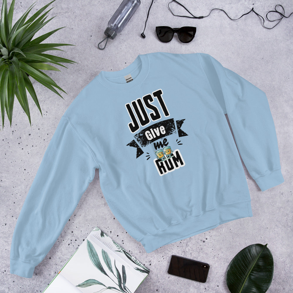 Just Give Me Rum Sweatshirt