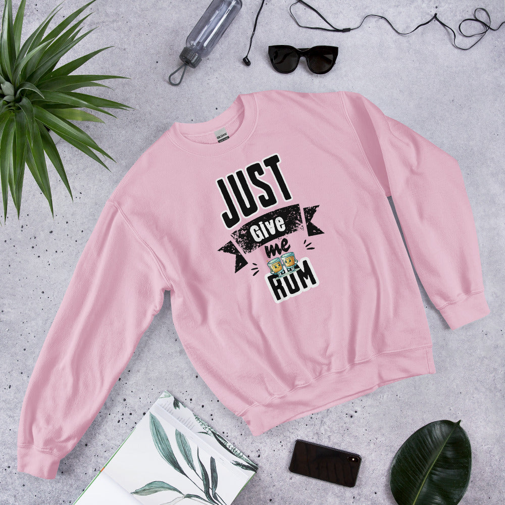 Just Give Me Rum Sweatshirt