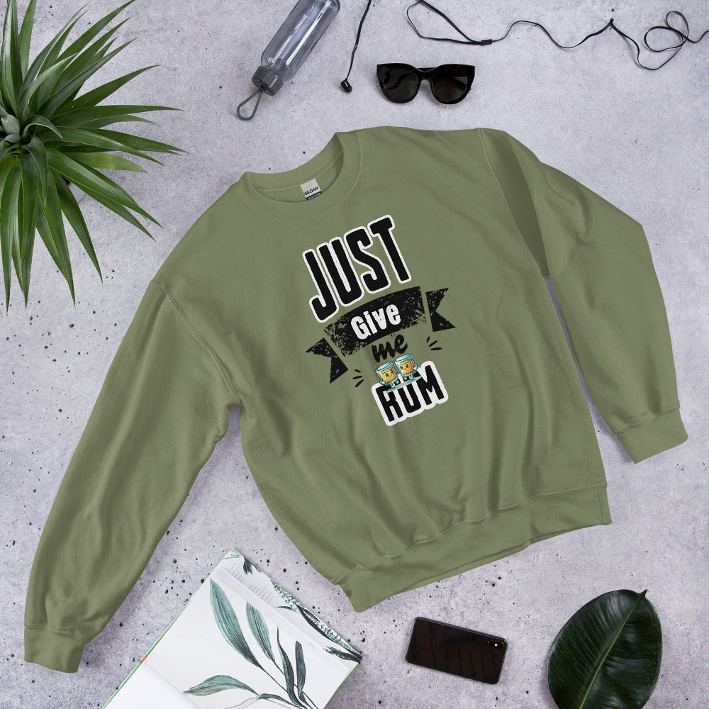 Just Give Me Rum Sweatshirt