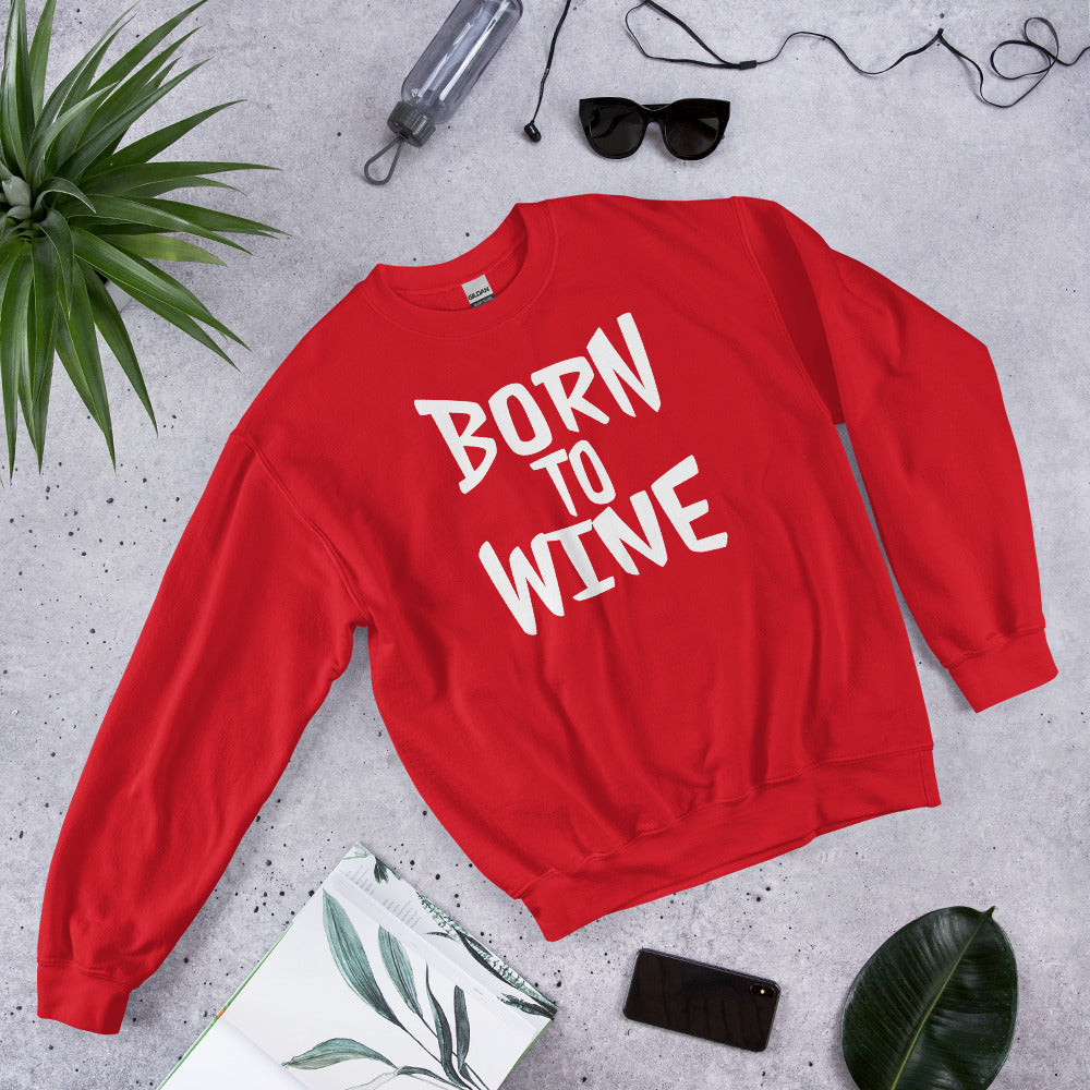 Born To Wine Sweatshirt