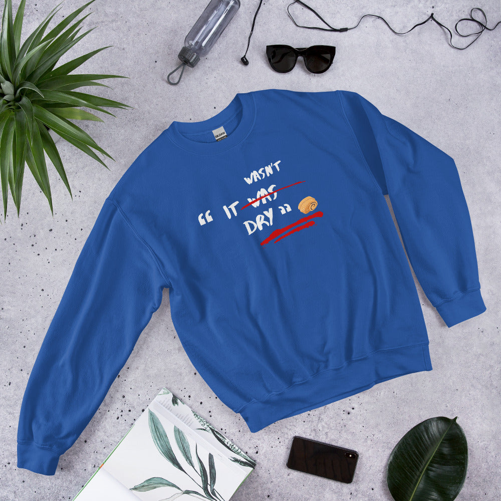 It Wasn't Dry Sweatshirt