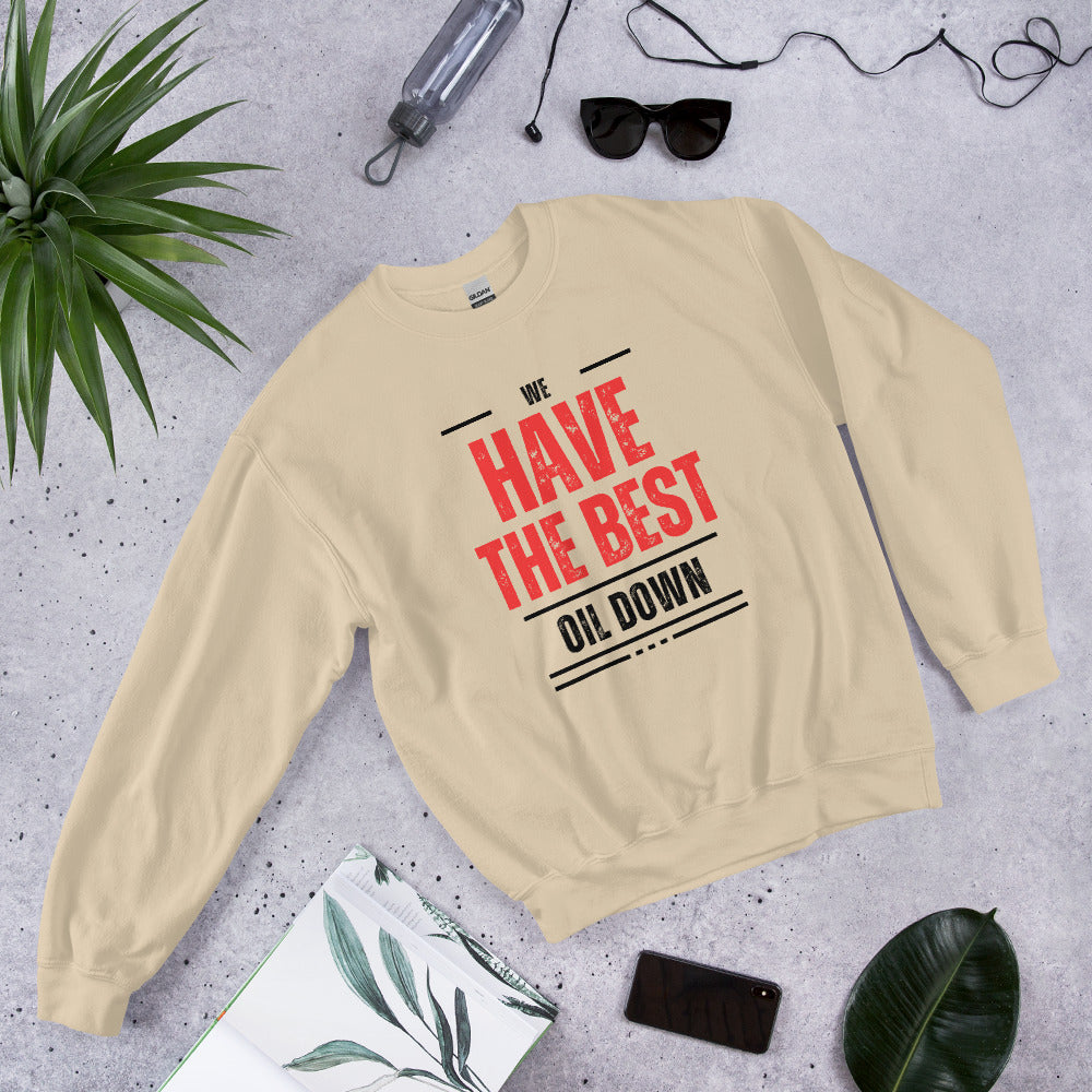 We Have The Best Oil Down Sweatshirt