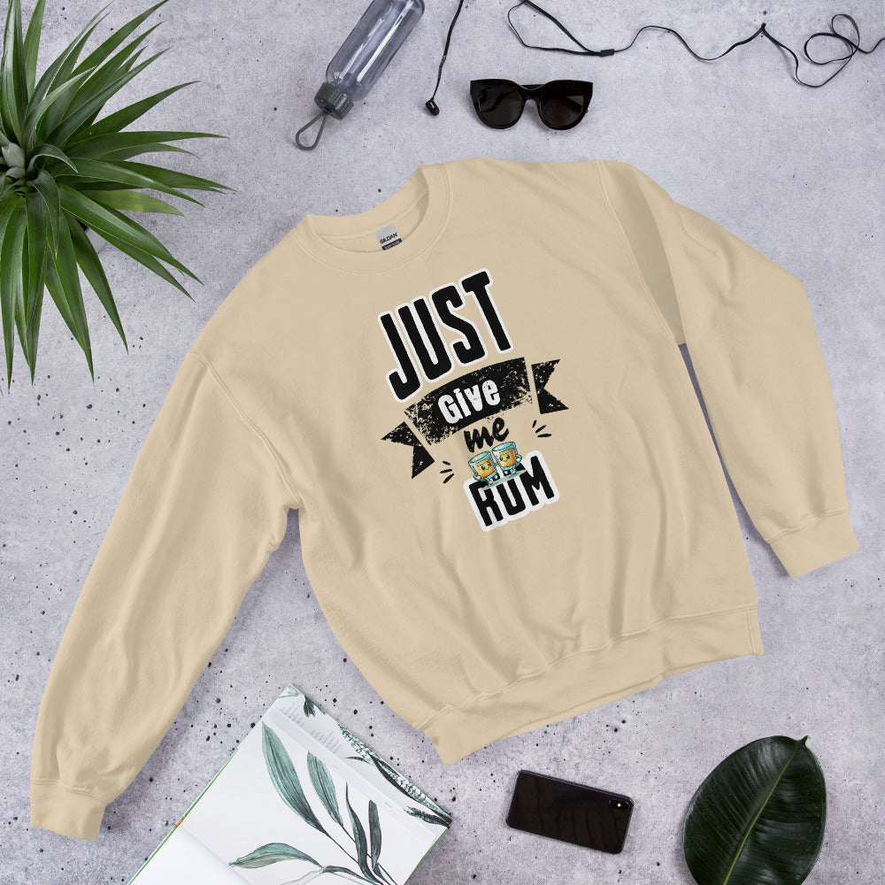 Just Give Me Rum Sweatshirt