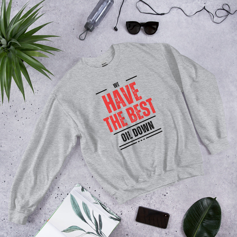 We Have The Best Oil Down Sweatshirt