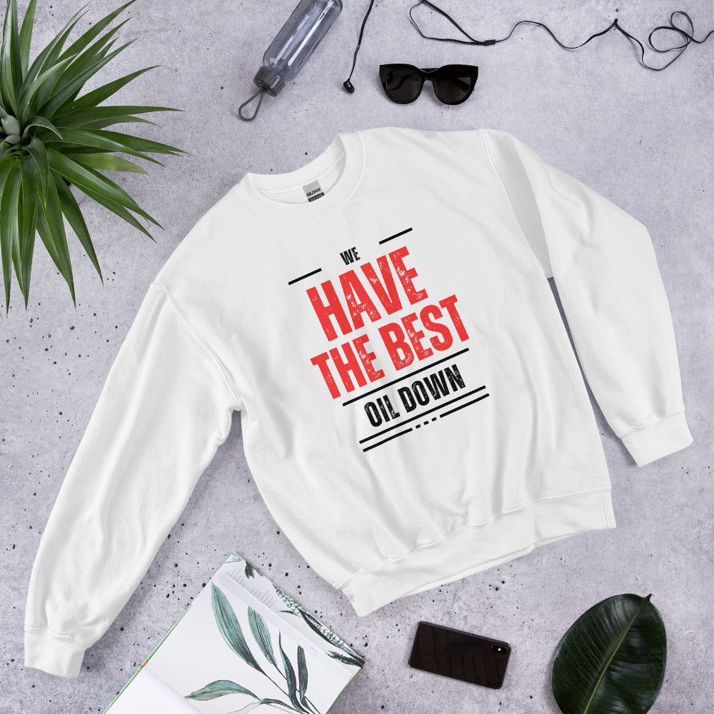 We Have The Best Oil Down Sweatshirt