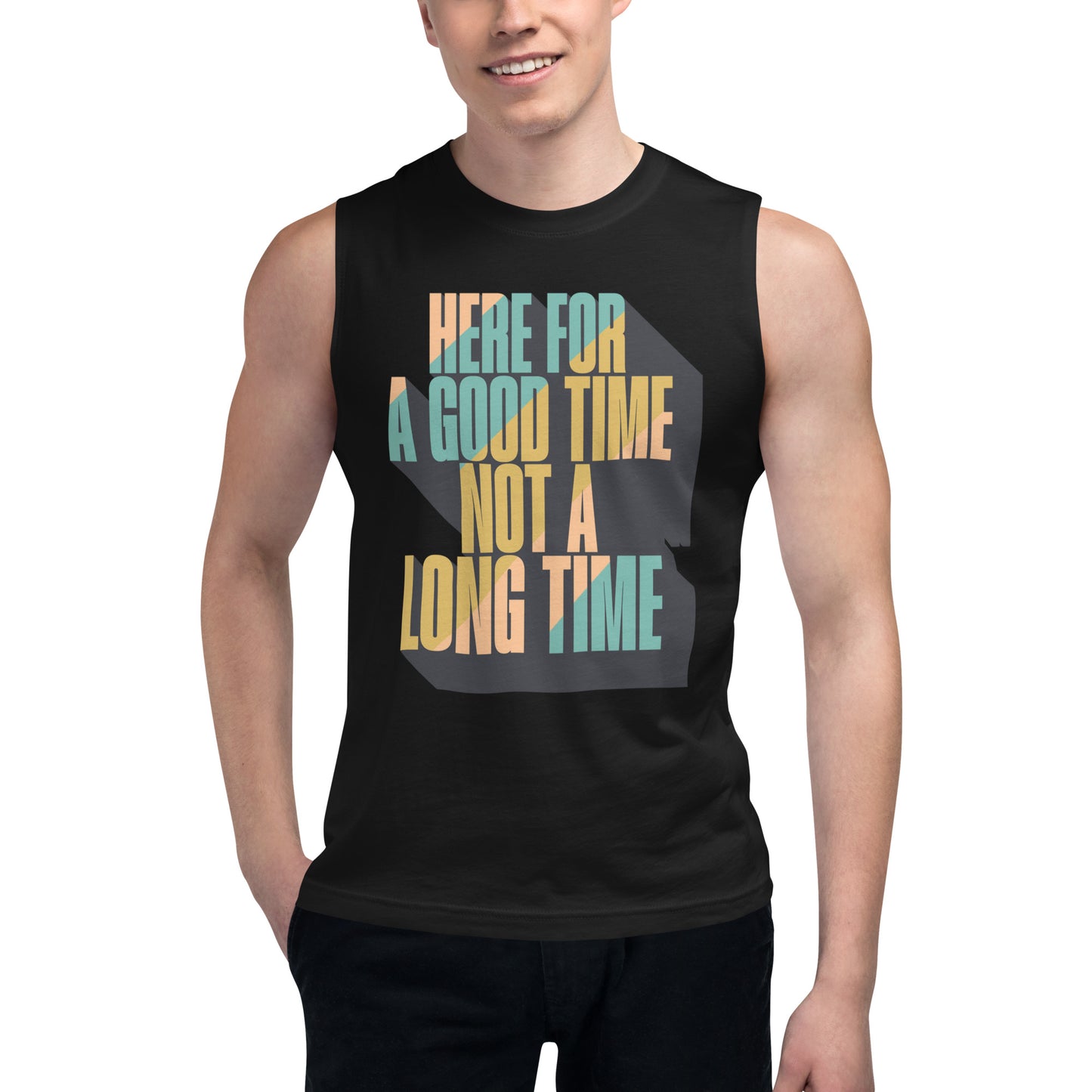 Here For a Good Time Not a Long Time Muscle Shirt