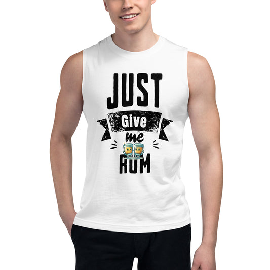 Just Give Me Rum Muscle Shirt