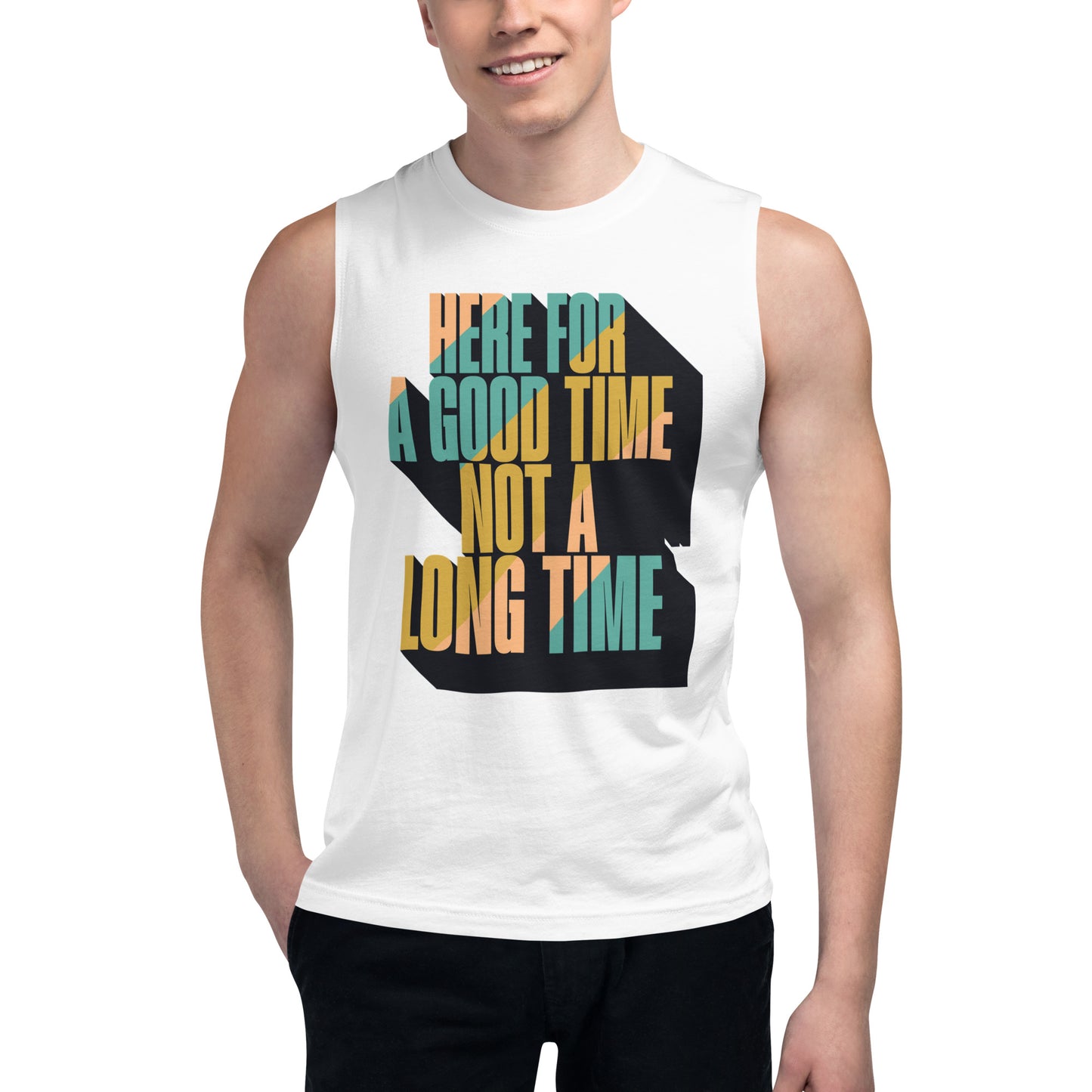 Here For a Good Time Not a Long Time Muscle Shirt