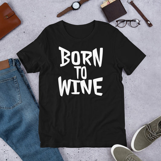 Born To Wine Unisex T-Shirt