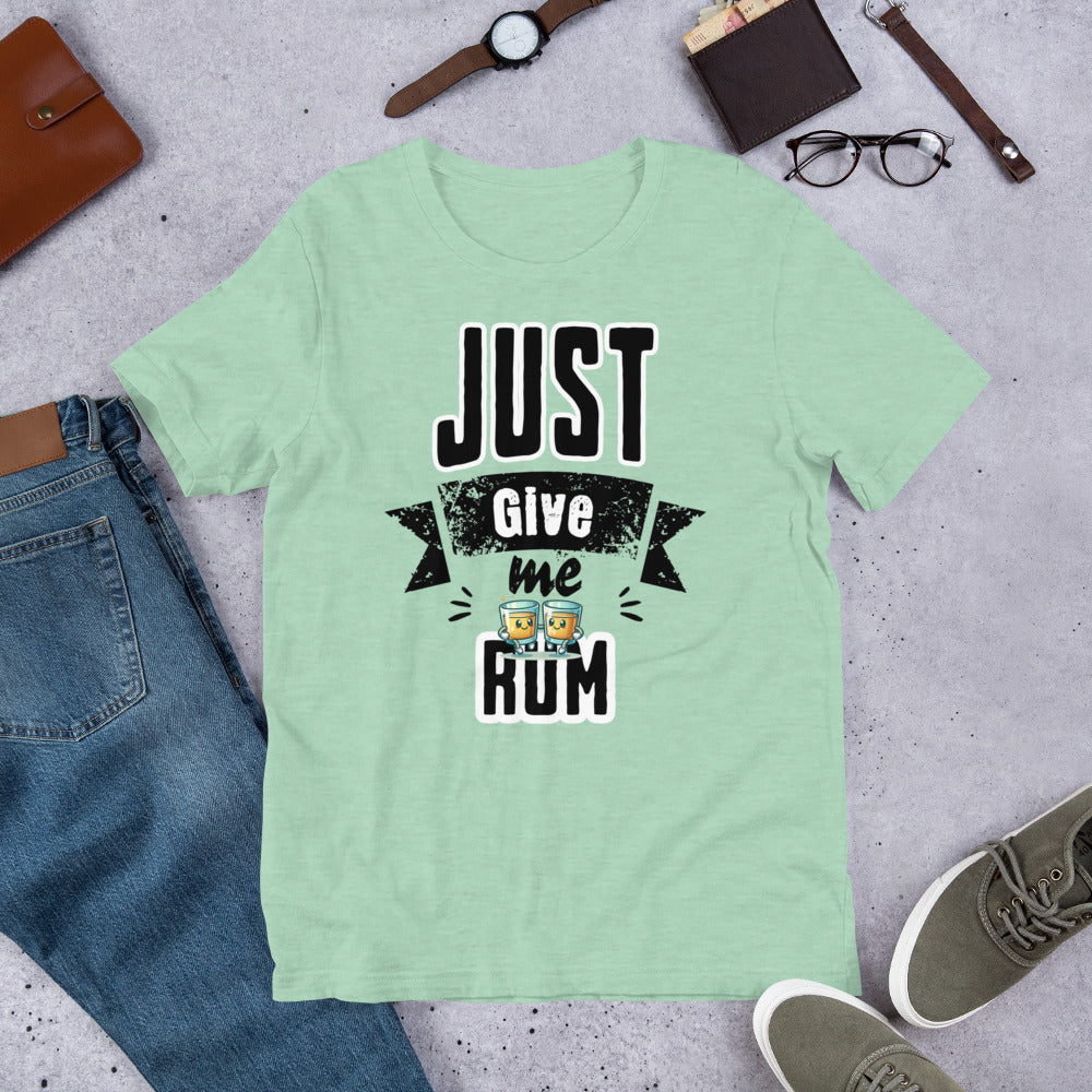 Just Give Me Rum Unisex T-Shirt