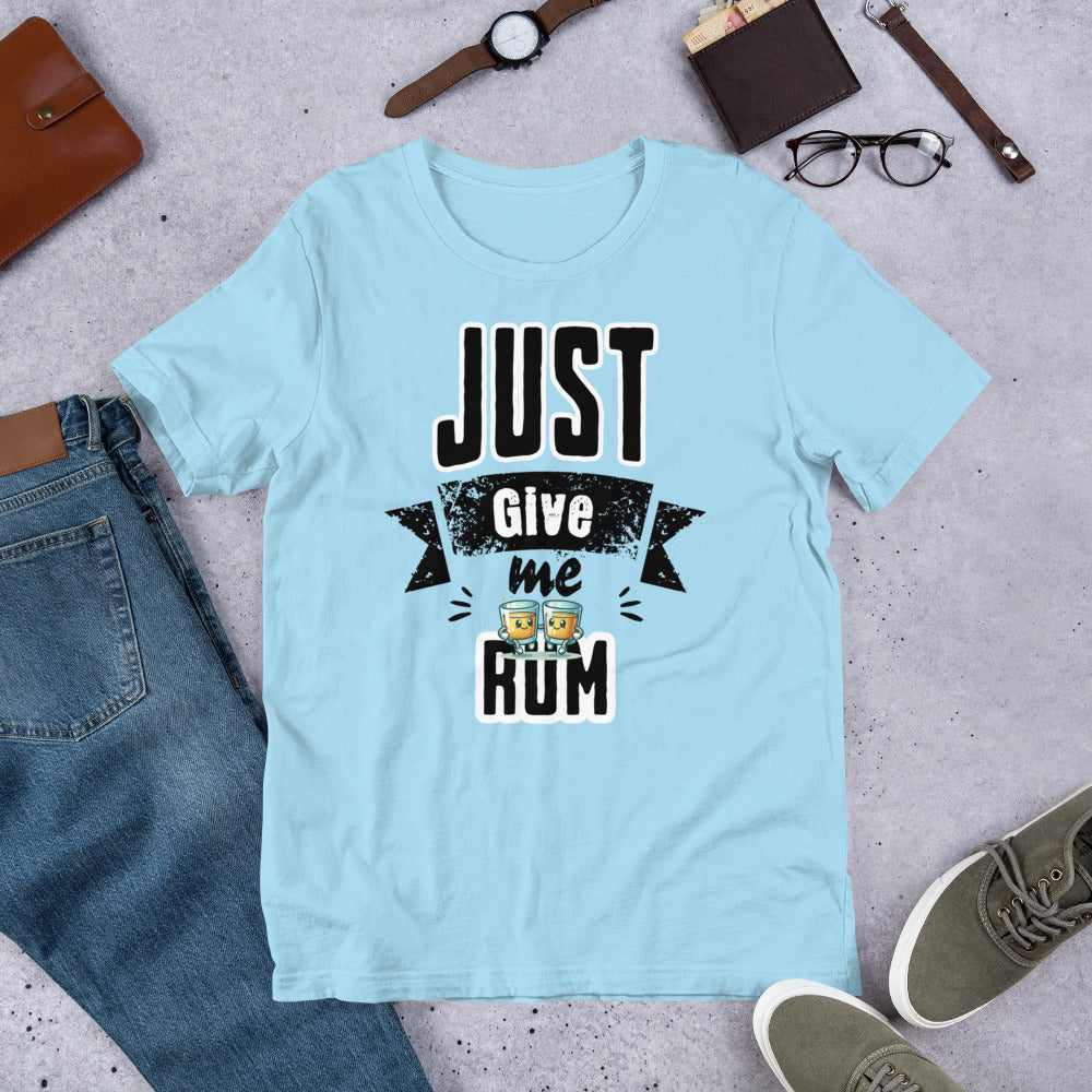 Just Give Me Rum Unisex T-Shirt