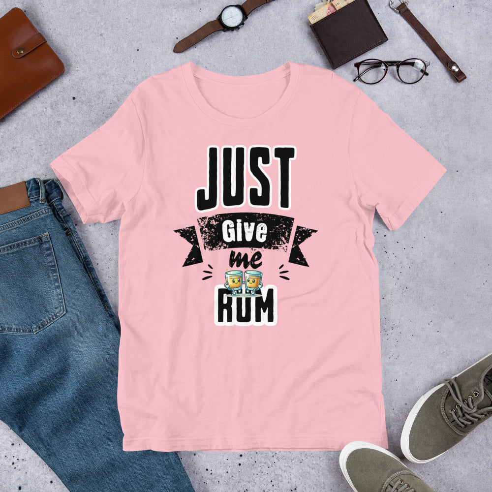 Just Give Me Rum Unisex T-Shirt