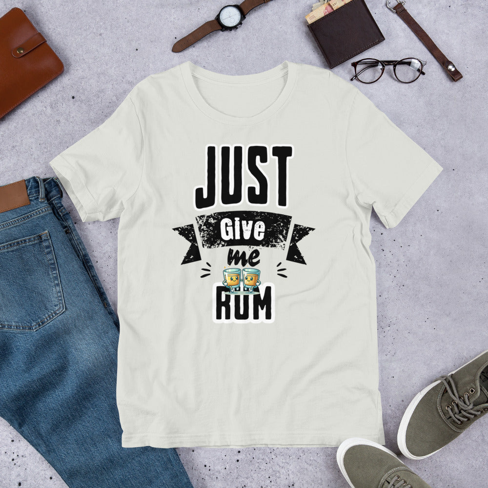 Just Give Me Rum Unisex T-Shirt