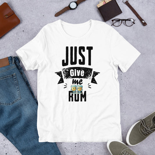 Just Give Me Rum Unisex T-Shirt