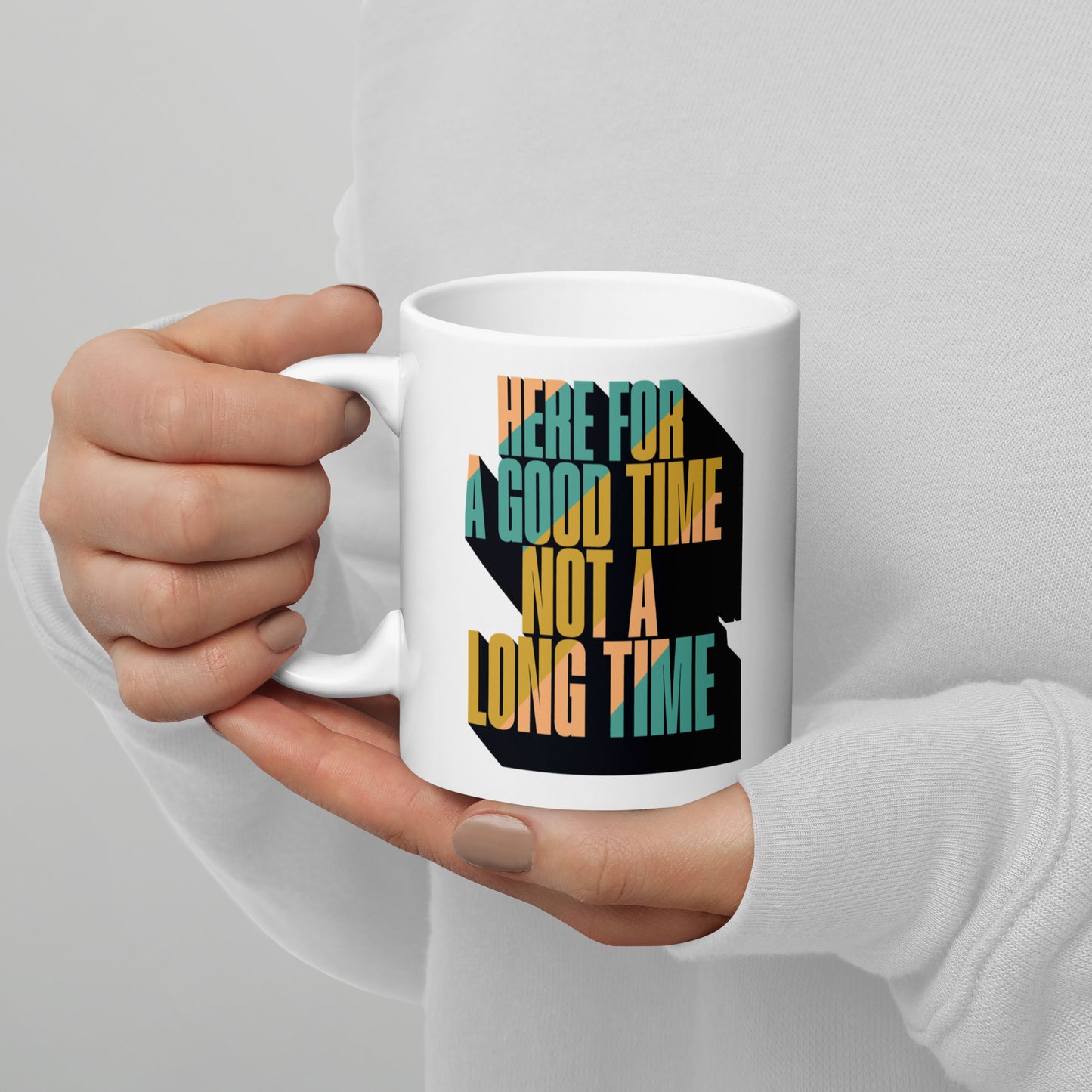 Here For a Good Time Not a Long Time White Glossy Mug