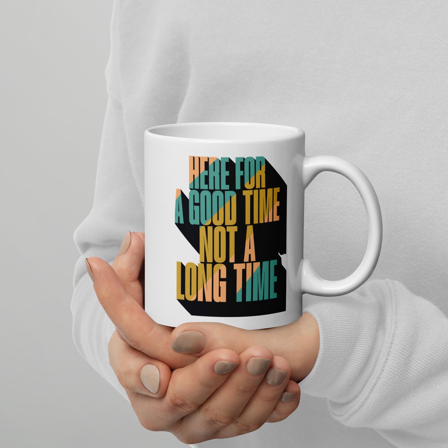 Here For a Good Time Not a Long Time White Glossy Mug