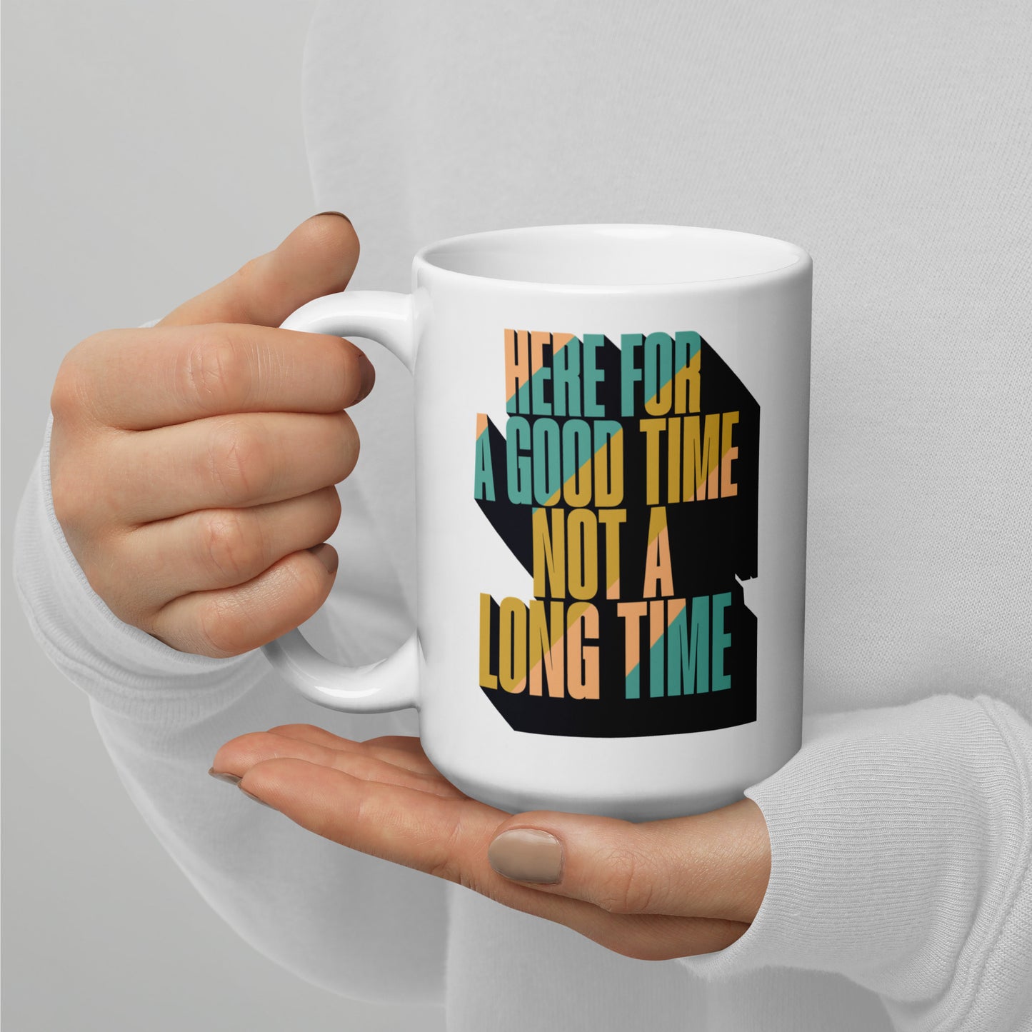 Here For a Good Time Not a Long Time White Glossy Mug