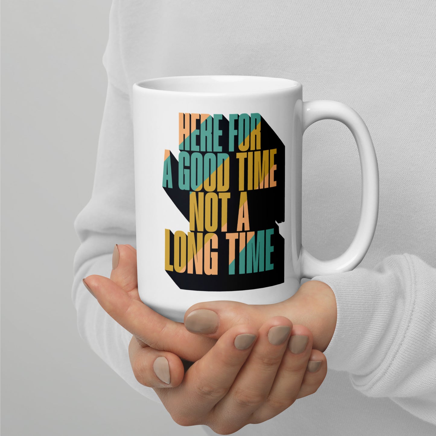 Here For a Good Time Not a Long Time White Glossy Mug