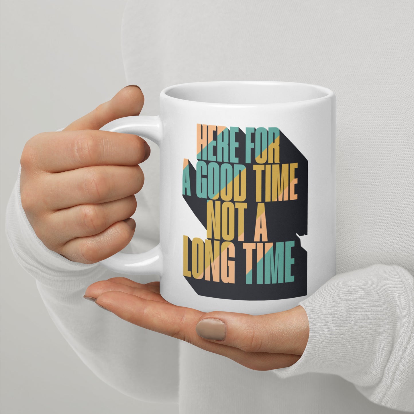 Here For a Good Time Not a Long Time White Glossy Mug