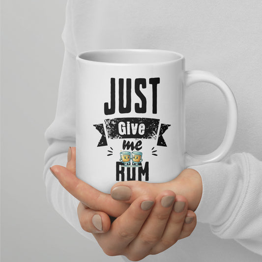 Just Give Me Rum White Glossy Mug