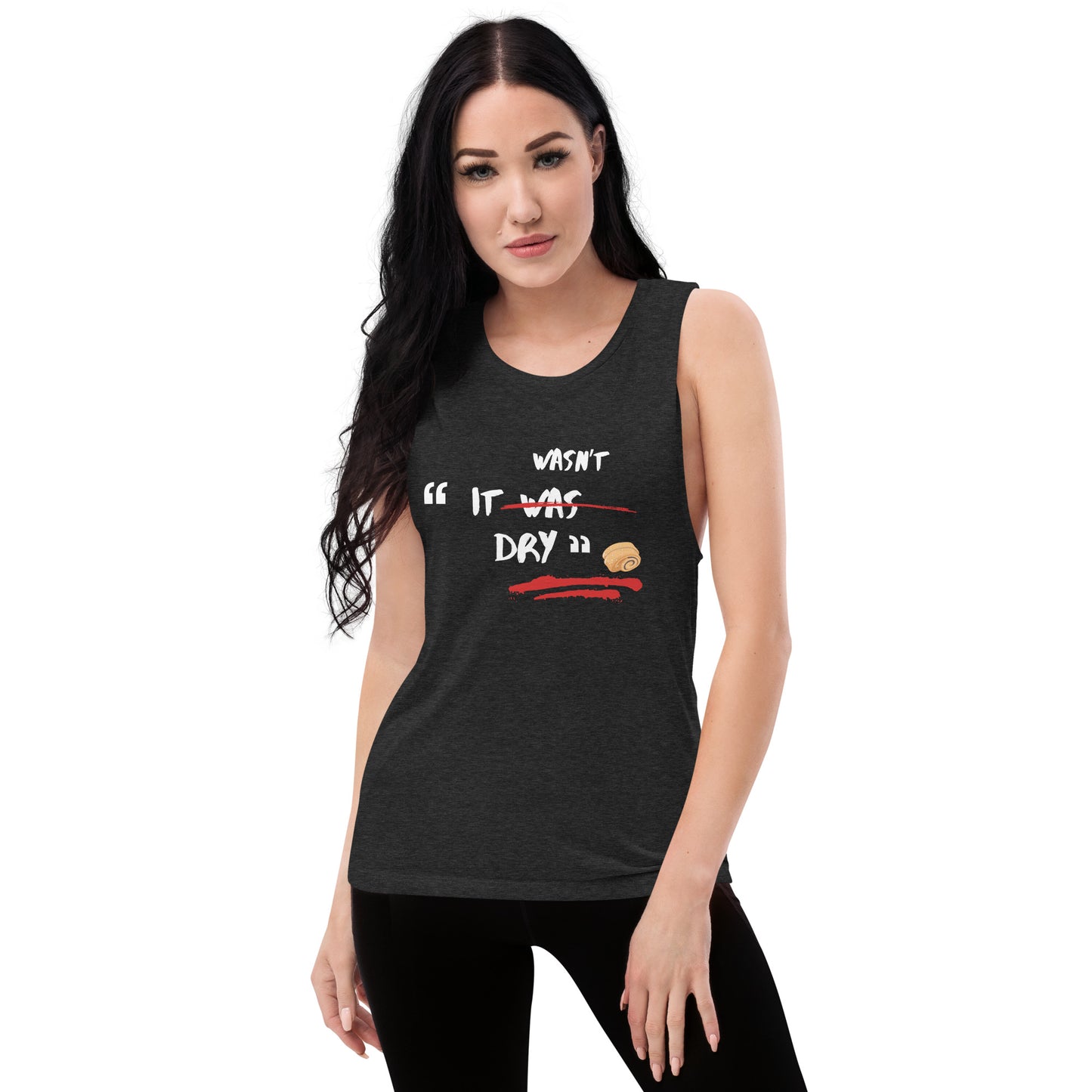 It Wasn't Dry Women's Muscle Tank